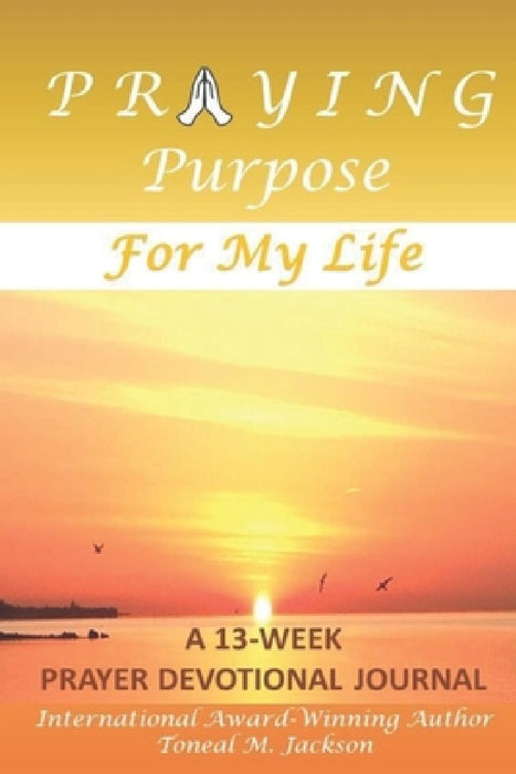 Praying Purpose for My Life by Toneal M. Jackson