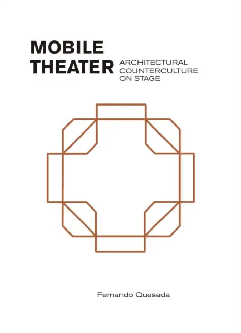 Mobile Theater: Architectural Counterculture on Stage by Fernando Quesada