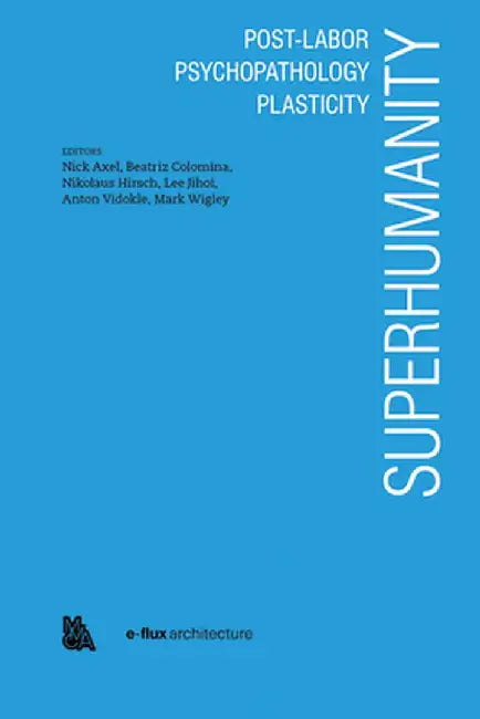 Superhumanity: Post-Labor, Psychopathology, Plasticity by Nick Axel