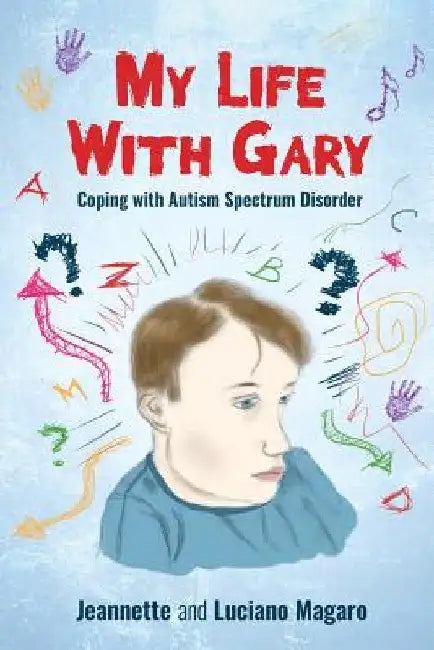 My Life With Gary: Coping With Autism Spectrum Disorder by Jeannette Magaro