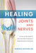 Healing Joints and Nerves: Immune Stimulation and the New Science of Regenerative Therapies by Thomas E. Buchheit