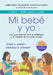 Mi Bebé Y Yo: Una Guía Esencial Para El Embarazo Y El Cuidado de Tu Recién Nacido by Jenny B. Harvey, Deborah D. Stewart