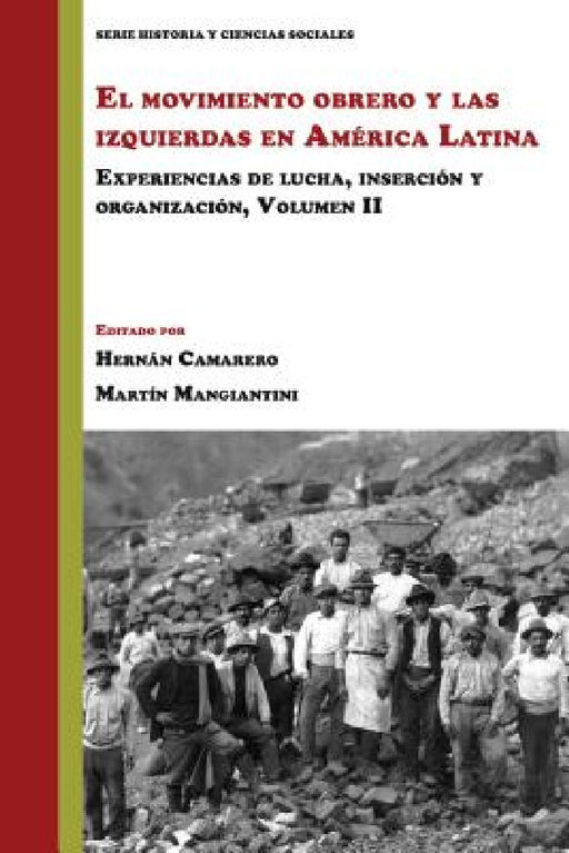 El Movimiento Obrero Y Las Izquierdas En América Latina: Experiencias de Lucha, Inserción Y Organización (Volumen 2) by Hernán Camarero, Martín Mangiantini