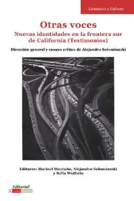 Otras voces: Nuevas identidades en la frontera sur de California (Testimonios) by Marisol Montaño, Alejandro Solomianski, Sofia Wolhein