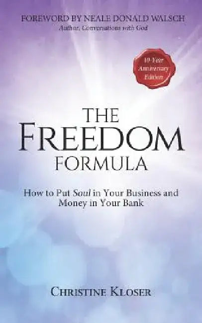 The Freedom Formula: How to Put Soul in Your Business and Money in Your Bank by Neale Donald Walsch