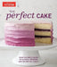 The Perfect Cake: Your Ultimate Guide to Classic, Modern, and Whimsical Cakes by The Editors at America's Test Kitchen