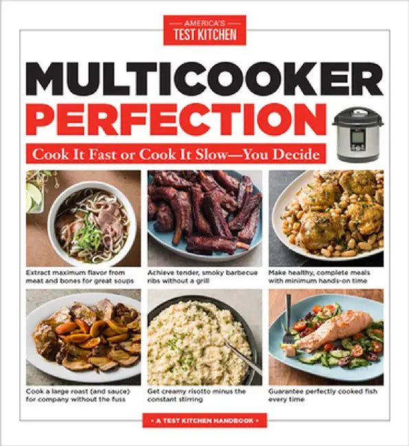 Multicooker Perfection: Cook It Fast or Cook It Slow-You Decide by America's Test Kitchen