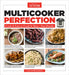 Multicooker Perfection: Cook It Fast or Cook It Slow-You Decide by America's Test Kitchen