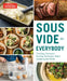 Sous Vide for Everybody: The Easy, Foolproof Cooking Technique That's Sweeping the World by America's Test Kitchen