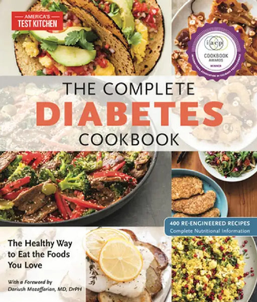 The Complete Diabetes Cookbook: 400 Kitchen-Tested Recipes for Eating What You Love by America's Test Kitchen