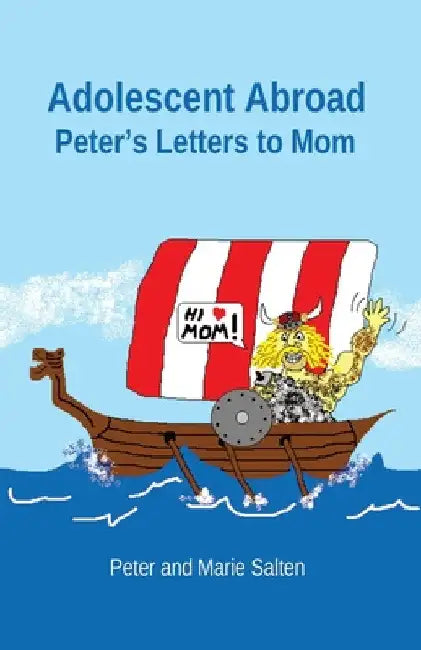 Adolescent Abroad: Peter's Letters to Mom by Peter Salten