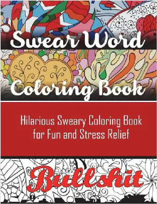 Swear Word Coloring Book: Hilarious Sweary Coloring book For Fun and Stress Relief by Adult Coloring Books