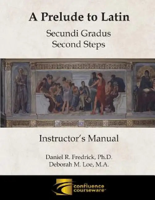 A Prelude to Latin: Secundi Gradus - Second Steps Instructor's Manual by Daniel R. Fredrick, Deborah M. Loe