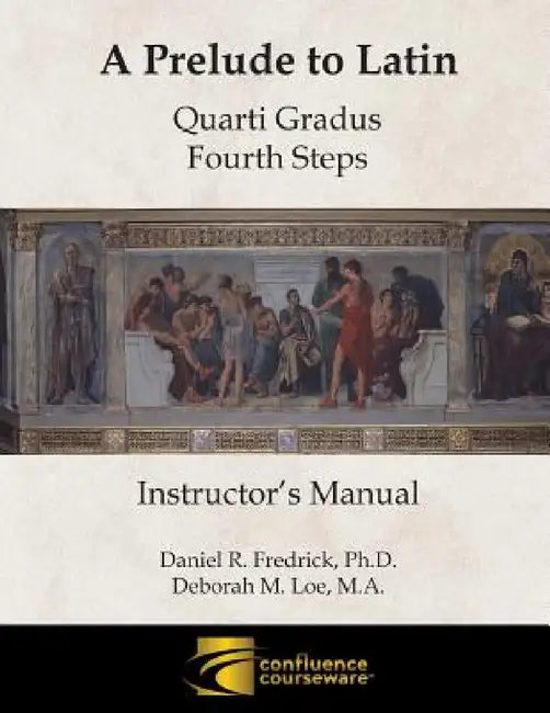 A Prelude to Latin: Quarti Gradus - Fourth Steps Instructor's Manual by Daniel R. Fredrick, Deborah M. Loe