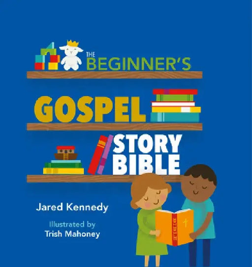 Beginner's Gospel Story Bible by Jared Kennedy