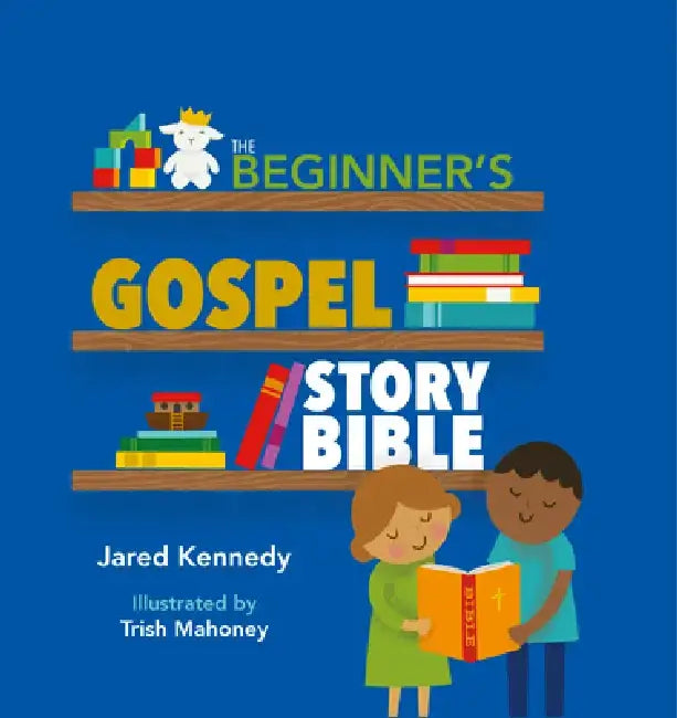 Beginner's Gospel Story Bible by Jared Kennedy