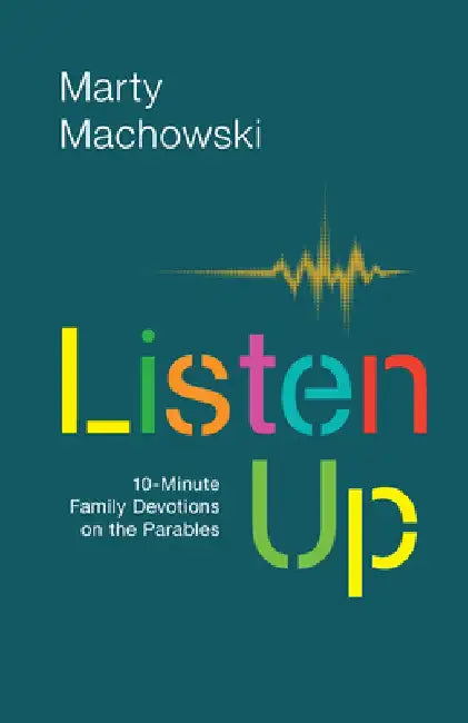 Listen Up: 10-Minute Family Devotions on the Parables by Marty Machowski