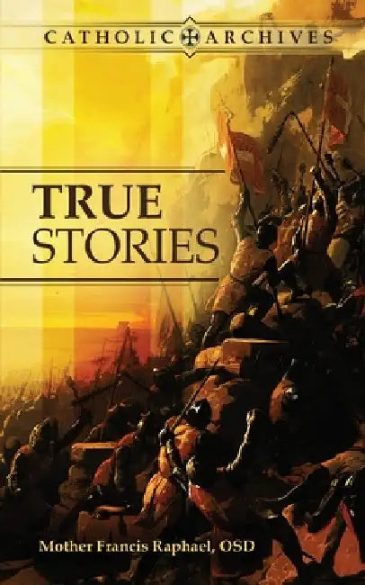 True Stories by Mother Francis Raphael Osd