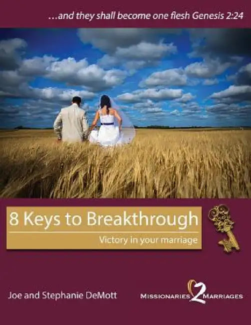 8 Keys to Breakthrough: Victory in your marriage by Joe and Stephanie Demott