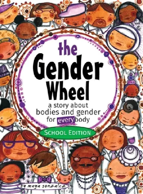 The Gender Wheel - School Edition: a story about bodies and gender for every body by Maya Christina Gonzalez