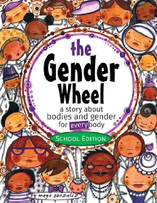 The Gender Wheel - School Edition: a story about bodies and gender for every body by Gonzalez, Maya Christina