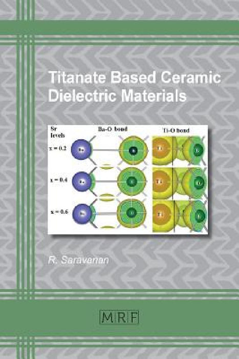 Titanate Based Ceramic Dielectric Materials by Saravanan R