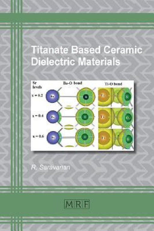 Titanate Based Ceramic Dielectric Materials by Saravanan R