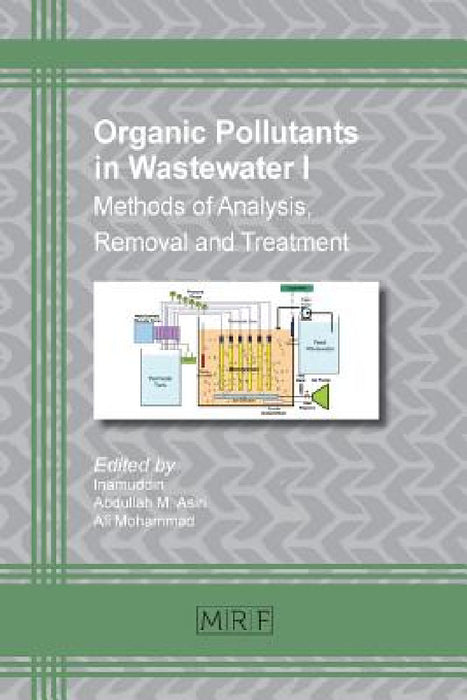 Organic Pollutants in Wastewater I: Methods of Analysis, Removal and Treatment by Inamuddin, Abdullah M. Asiri, Ali Mohammad