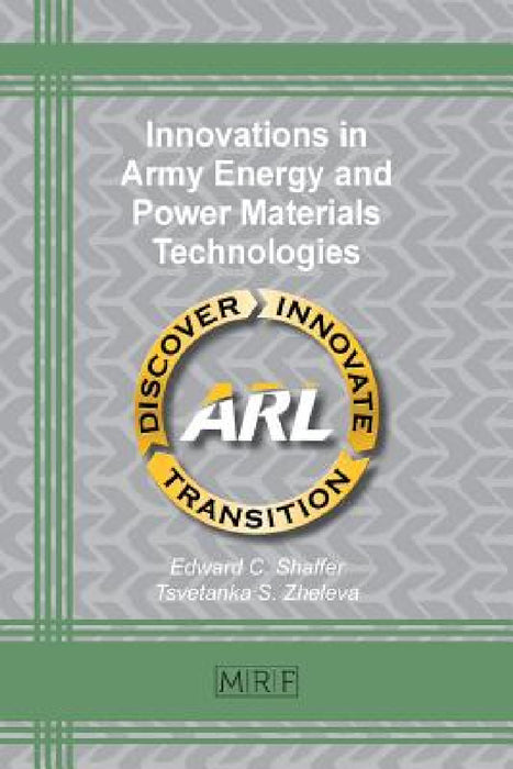 Innovations in Army Energy and Power Materials Technologies by Edward C. Shaffer, Tsvetanka Zheleva