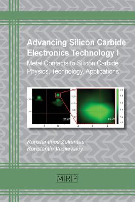 Advancing Silicon Carbide Electronics Technology I: Metal Contacts to Silicon Carbide: Physics, Technology, Applications by Konstantinos Zekentes, Konstantin Vasilevskiy