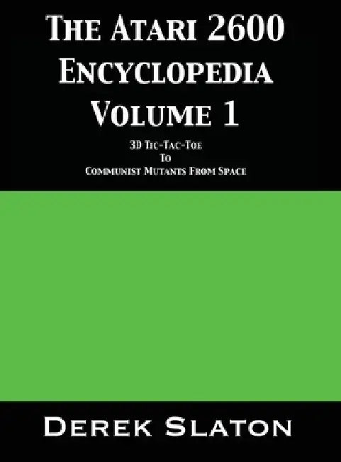 The Atari 2600 Encyclopedia Volume 1 by Derek Slaton