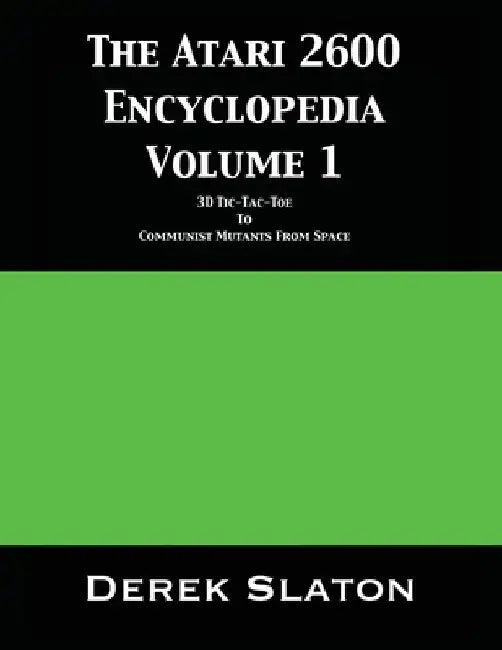 The Atari 2600 Encyclopedia Volume 1 by Derek Slaton