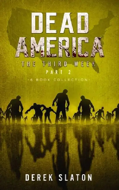 Dead America The Third Week Part Two - 6 Book Collection by Derek Slaton