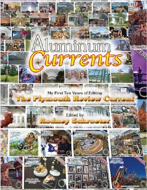 Aluminum Currents: My First Ten Years of Editing The Plymouth Review Current by Schroeter