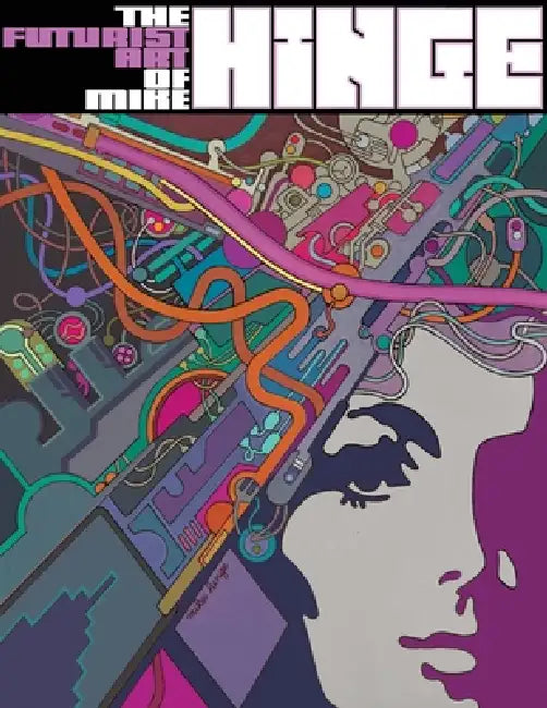 The Futurist Art of Mike Hinge by Mike Hinge, Rodney Schroeter, Steranko