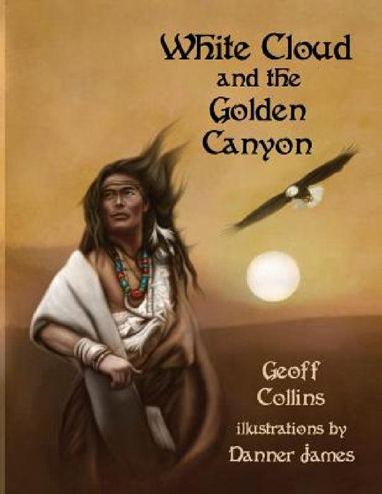 White Cloud and the Golden Canyon by Geoff Collins