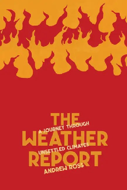 The Weather Report: A Journey Through Unsettled Climates by Ross, Andrew