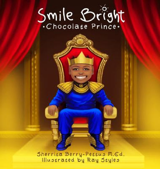 Smile Bright Chocolate Prince by Sherrita Berry-Pettus, Ray Styles