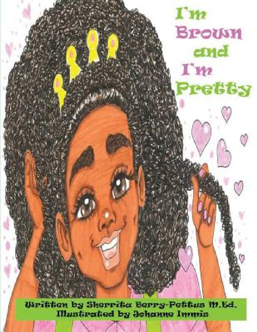 I'm Brown and I'm Pretty by Sherrita Berry-Pettus, Johanne Immis