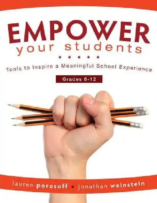 Empower Your Students: Tools to Inspire a Meaningful School Experience, Grades 6-12 by Lauren Porosoff