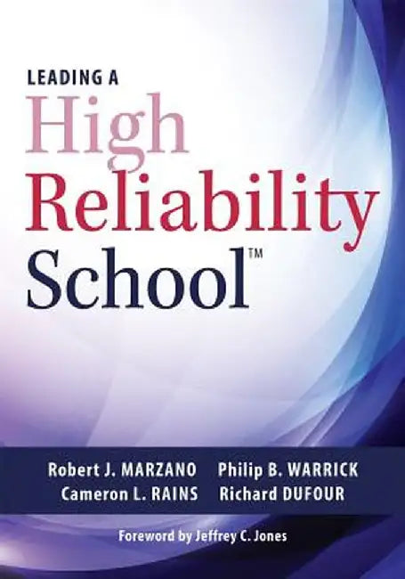 Leading a High Reliability School: (Use Data-Driven Instruction and Collaborative Teaching Strategies to Boost Academic Achievement) by Robert J. Marzano