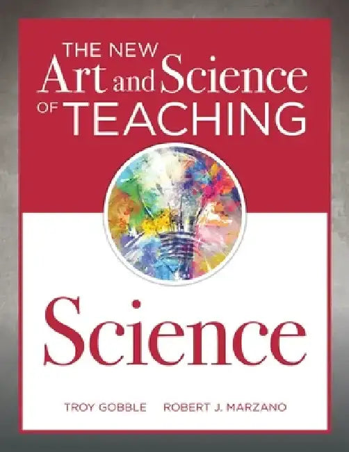 The New Art and Science of Teaching Science by Troy Gobble