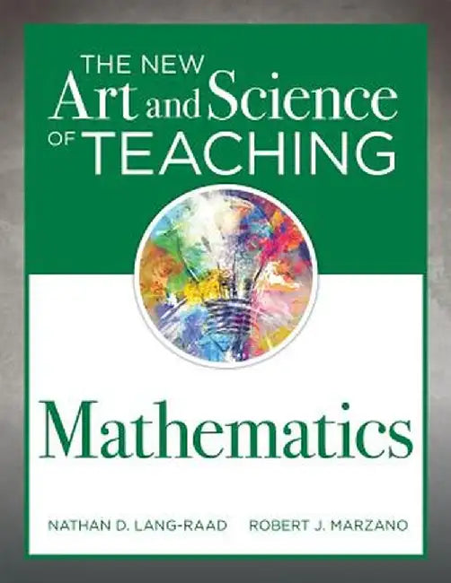 The New Art and Science of Teaching Mathematics: (establish Effective Teaching Strategies in Mathematics Instruction) by Nathan D. Lang-Raad