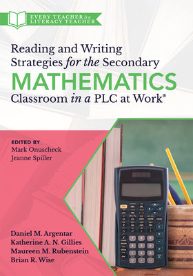 Reading and Writing Strategies for the Secondary Mathematics Classroom in a PLC at Work(r): (Equip Your Students with the Proper Math Literacy Support by Daniel M. Argentar