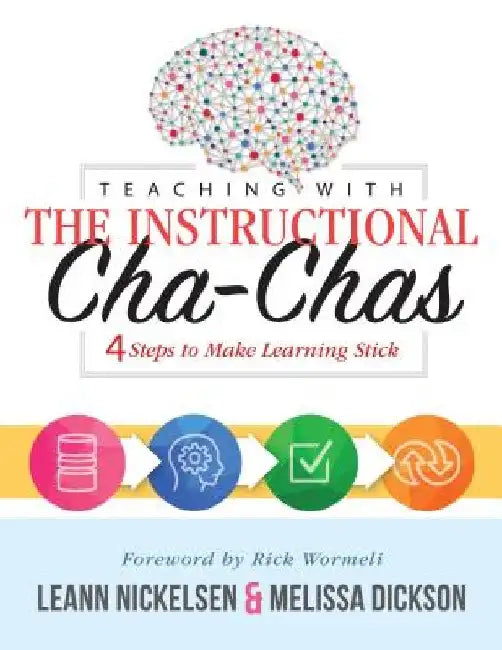 Teaching with the Instructional Cha-Chas: Four Steps to Make Learning Stick (Neuroscience, Formative Assessment, and Differentiated Instruction Strate by Leann Nickelsen