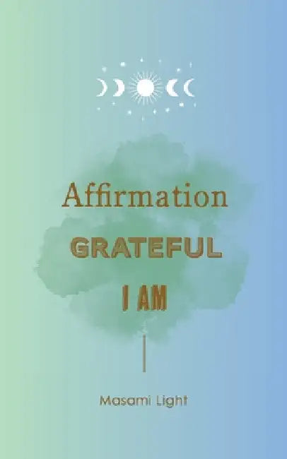Affirmation, Grateful, I am... by Masami Light by Light, Masami