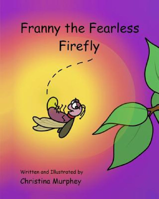 Franny the Fearless Firefly by Christina Murphey, Christina Murphey