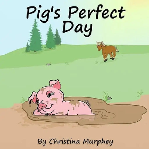 Pig's Perfect Day by Christina Murphey