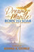 Dreamer with a Mantle: Born to Soar by Kishma A. George