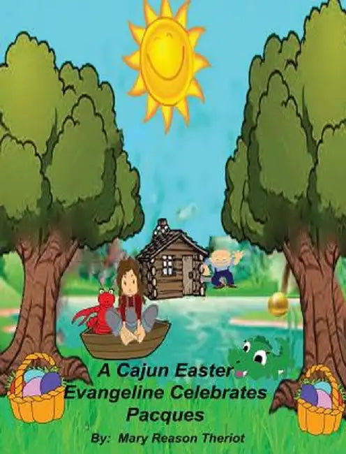 A Cajun Easter Evangeline Celebrates Pacques by Mary Reason Theriot